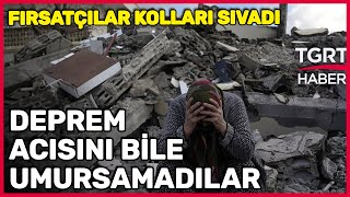 Deprem Acısını Bile Umursamayan Fırsatçı Ev Sahipleri Kolları Sıvadı-Tuna Öztunç İle Tgrt Ana Haber