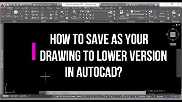 HOW TO SAVE AS YOUR DRAWING TO LOWER VERSION IN AUTOCAD?