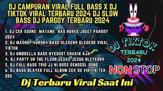 DJ CAMPURAN VIRAL FULL BASS X DJ TIKTOK VIRAL TERBARU 2024 DJ SLOW BASS DJ PARGOY TERBARU 2024