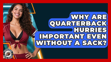 Why Are Quarterback Hurries Important Even Without A Sack? - Gridiron Data Digest