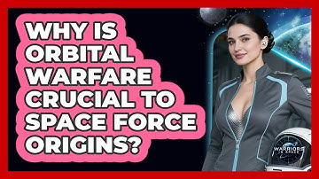 Why Is Orbital Warfare Crucial To Space Force Origins? - Warriors In Space