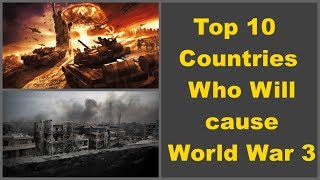 Top 10 Countries Who will Cause for World War 3 | You'll be in wonder to know them