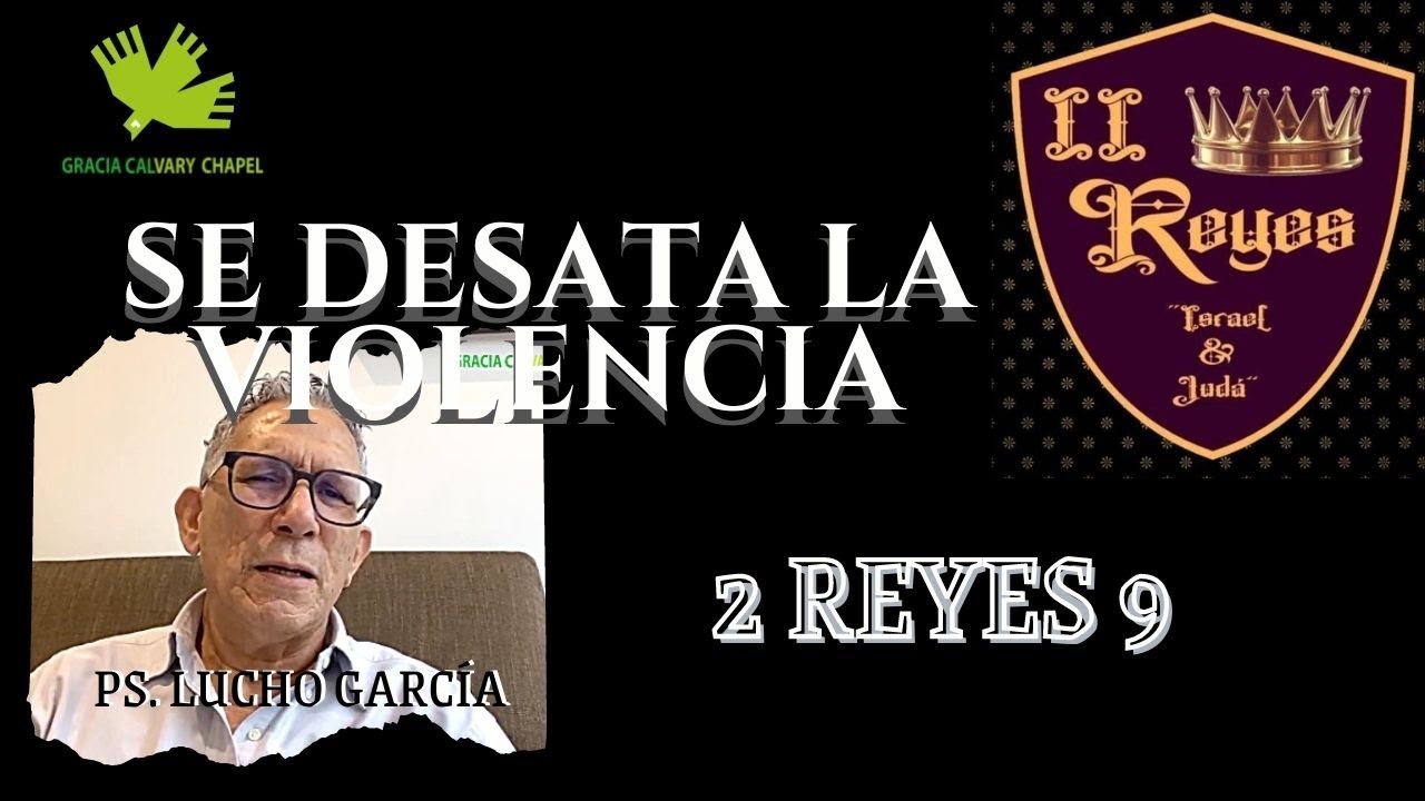 ”SE DESATA LA VIOLENCIA”  2 REYES 9 | GRACIA CALVARY CHAPEL