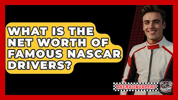 What Is The Net Worth Of Famous NASCAR Drivers? - The Racing Xpert