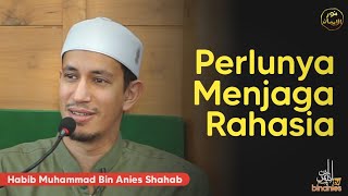 PERLUNYA MENJAGA RAHASIA - Habib Muhammad Bin Anies Shahab