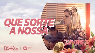 Paula Mattos - Que Sorte A Nossa | Clipe Oficial chords