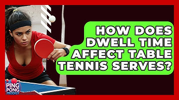 How Does Dwell Time Affect Table Tennis Serves? - Ping Pong Prodigy