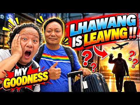 😱WHAT HAPPENED  AND WHY | 😢 MY GOODNESS!! LHAWANG IS LEAVING…| ALL I CAN WISH HIM ALL THE VERY BEST|