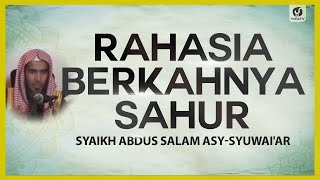 Rahasia Berkahnya Sahur - Syaikh Abdus Salam asy-Syuwai'ir #NasehatUlama