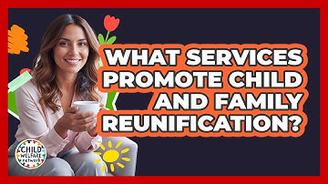 What Services Promote Child And Family Reunification?