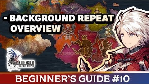 [WOTV FFBE] Beginner’s Guide #10 - Background Repeat Overview