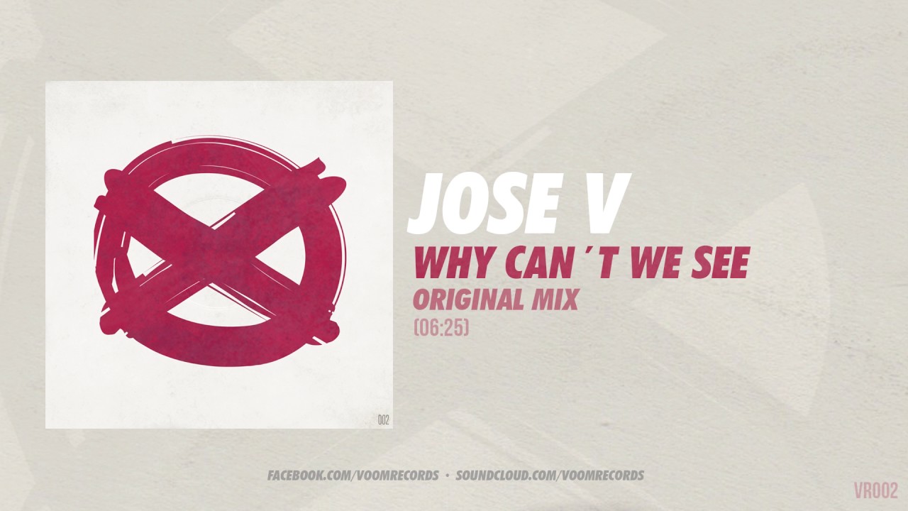 Jose V - Why Can´t We See (Original Mix) // Voom Records · VR002