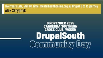 Five Years Late, Still On Time: mentalhealthonline.org.au Drupal 8 to 11 journey - Alex Skrypnyk