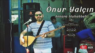 Onur Yalçın - Ankara Muhabbeti -1- (2022 Klip)