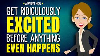 Get Ridiculously Excited Before Anything Even Happens ✨Abraham Hicks 2026