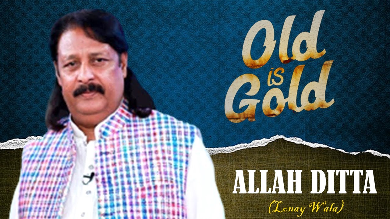 Old Is Gold | Allah Ditta Lonay Wala | Best Songs of Allah Ditta Lonay ...