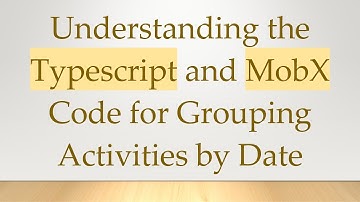 Understanding the Typescript and MobX Code for Grouping Activities by Date