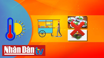 Nguy cơ ngộ độc thực phẩm mùa nắng nóng