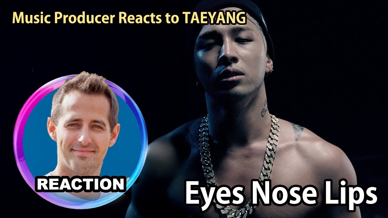 Music Producer Reacts to TAEYANG「Eyes Nose Lips」태양 눈 코, 입 가사 REACTION #taeyang #ab哥 #tonyblaine