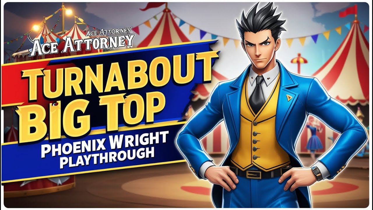 The Circus of Justice: Phoenix Wright - Turnabout Big Top Full ...