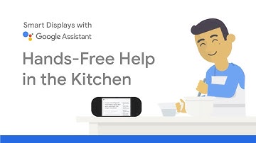 Smart Displays with the Google Assistant: Hands-Free Help in the Kitchen
