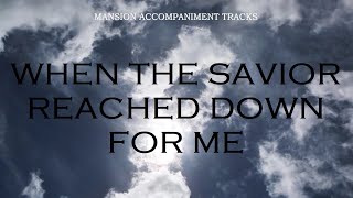 “When The Savior Reached Down For Me” - Hymn with Lyrics