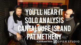 Solo Analysis: &quot;Cantaloupe Island&quot; - Pat Metheny - Peter Martin &amp; Adam Maness | You&#39;ll Hear It S3E19