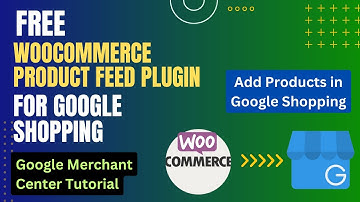 Free WooCommerce Product Feed for Google Shopping Plugin | Google Merchant Center Tutorial