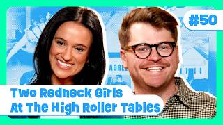 Ep. 50 | Two Redneck Girls At The High Roller Tables Details
