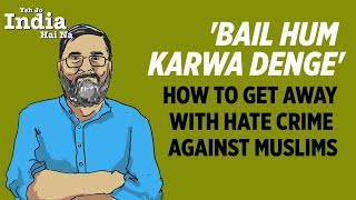 Yeh Jo India Hai Na, Here for Hate Crimes Against Muslims – ‘Don’t Worry, We’ll Get You Bail'
