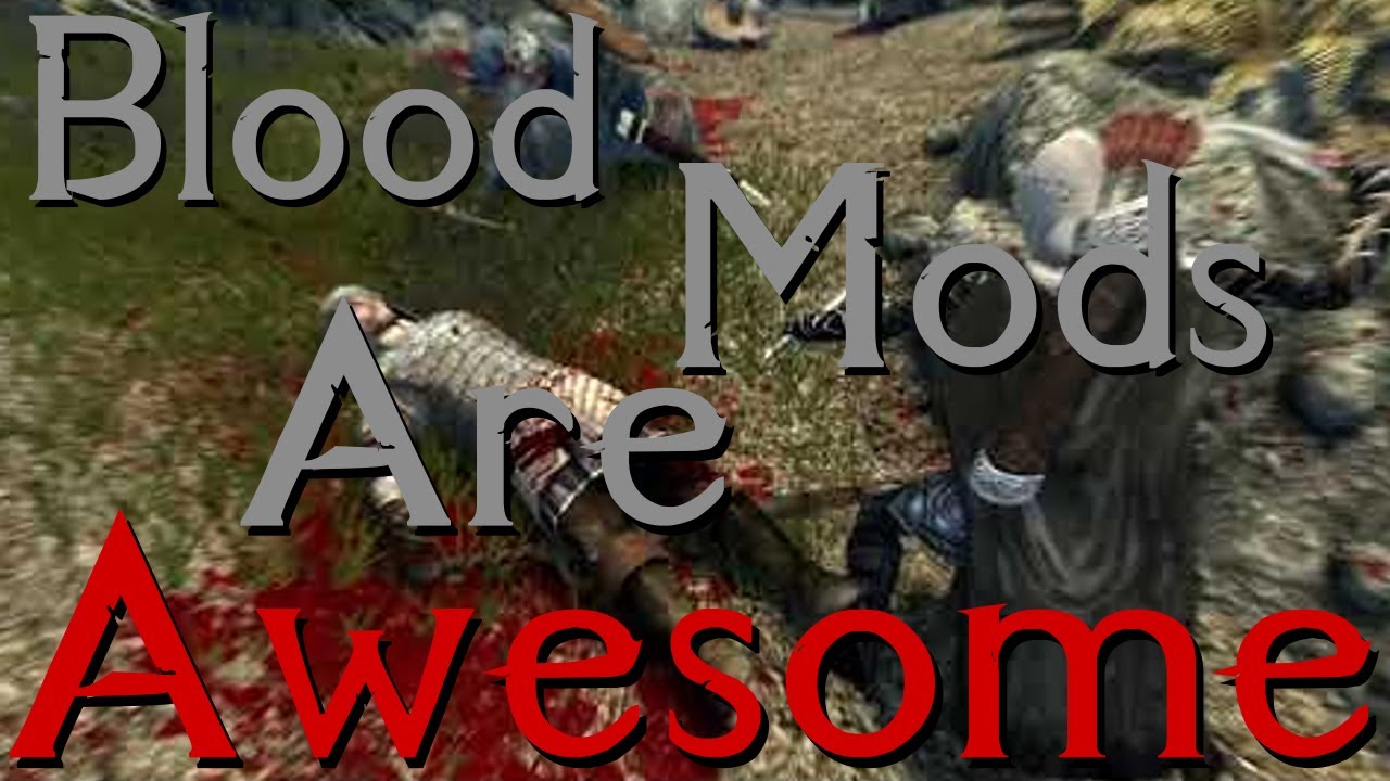 Why enhanced blood mods are AWESOME