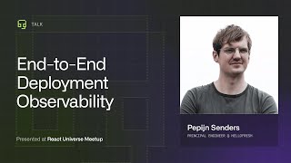 Observability for Application Deployments by Pepijn Sanders | React Universe Meetup, July 2025