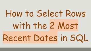 How to Select Rows with the 2 Most Recent Dates in SQL