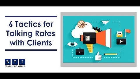6 Tactics for Talking Rates with Clients: BTI Client Relationship Lab