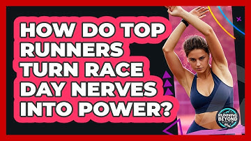 How Do Top Runners Turn Race Day Nerves Into Power? - Running Beyond Limits