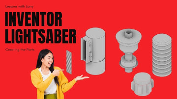 INVENTOR: CREATING THE LIGHTSABER PARTS