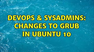 DevOps & SysAdmins: Changes to grub in ubuntu 10