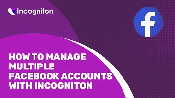 How to manage multiple Facebook accounts with Incogniton
