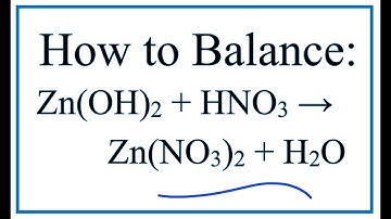 How to Balance Zn(OH)2 + HNO3 = Zn(NO3)2 + H2O    (Zinc hydroxide + Nitric acid)