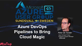 Azure User Group Sweden: Azure DevOps - Pipelines to bring cloud magic by Peter De Tender