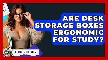 Are Desk Storage Boxes Ergonomic For Study? - Ultimate Study Hacks
