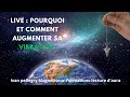 Live   pourquoi et comment augmenter sa vibration 