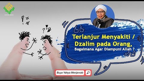 Terlanjur Menyakiti / Dzalim pada Orang, Bagaimana Agar Diampuni Allah ? - Buya Yahya Menjawab