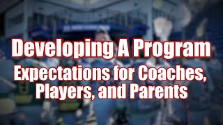 Developing A Program with Matt Hogan - Expectations for Coaches, Players, and Parents (03)
