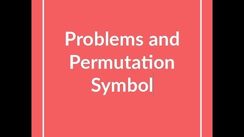 | Lecture 4| Problems and Permutation Symbol