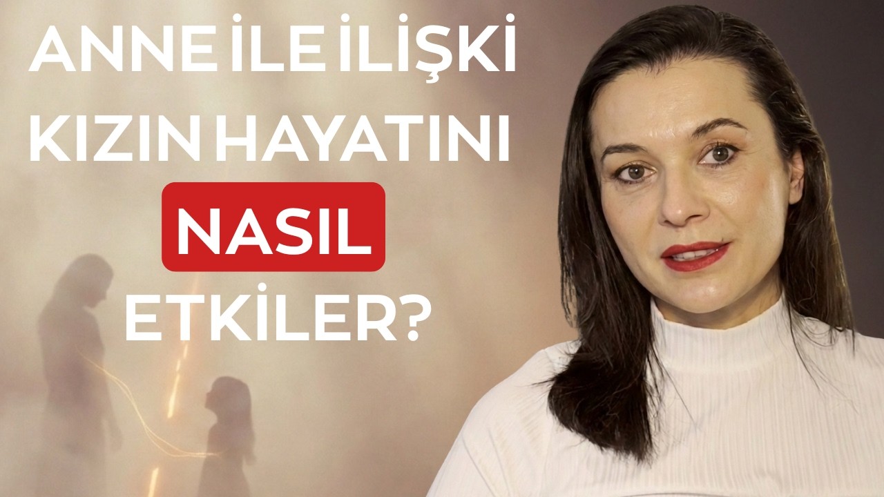 ANNE İLE İLİŞKİ KIZIN HAYATINI NASIL ETKİLER?