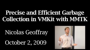 2009 LLVM Developers’ Meeting: N. Geoffray “Precise and efficient garbage collection in VMKit...”