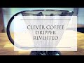 Clever Coffee Dripper Revisited