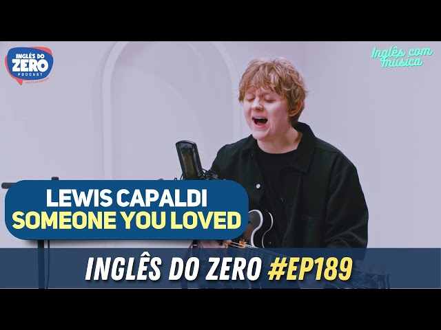 189. Lewis Capaldi - Someone You Loved  INGLÊS COM MÚSICA #010 Transcrição  - Inglês do Zero