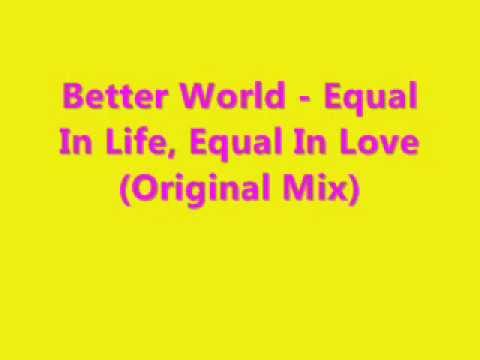 The Better World — Better World - Equal In Life, Equal In Love (Original Mix)